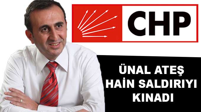 Ünal Ateş Hain Saldırıyı Kınadı