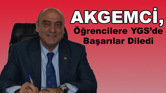 Akgemci, Öğrencilere YGS’de Başarılar Diledi 