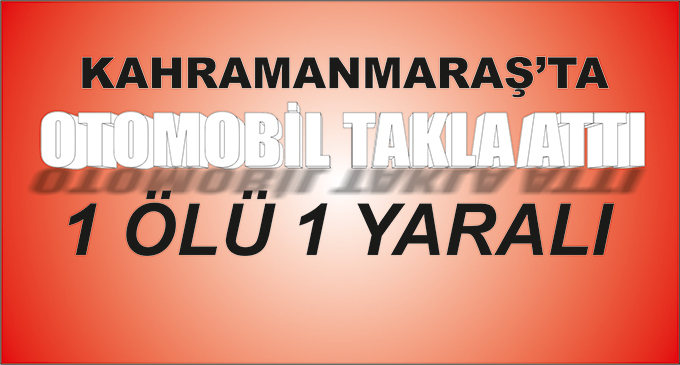 Otomobil Takla Attı: 1 Ölü, 1 Yaralı