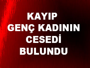 Kayıp Genç Kadının Cesedi Bulundu 