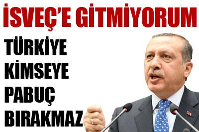Erdoğan: İsveçe gitmiyorum 