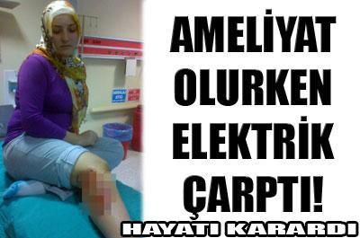 Ameliyathanede elektrik çarptı! 