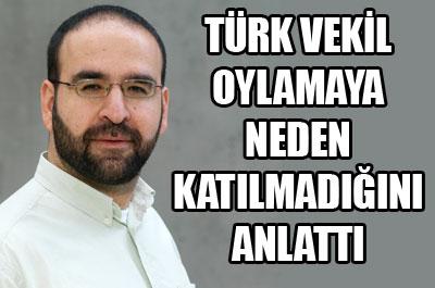 Türk vekil neden oy kullanmadığını anlattı 