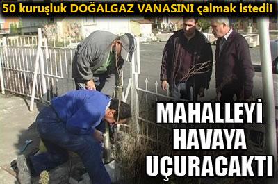 Mahalleyi havaya uçuracaktı!