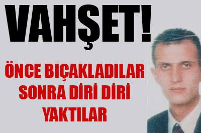 Önce bıçakladılar sonra diri diri yaktılar 