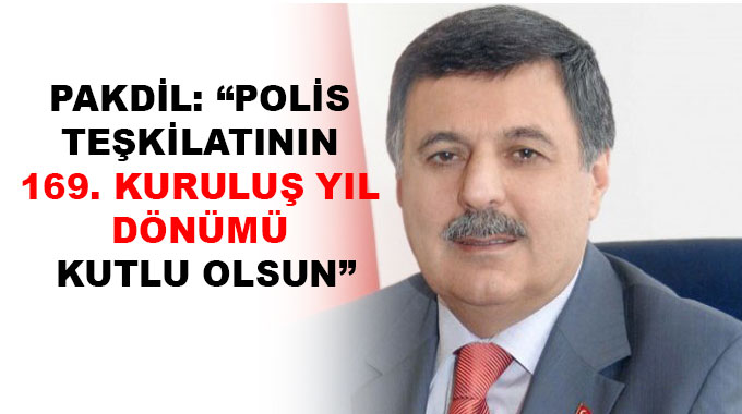 Pakdil: “Polis Teşkilatının 169. Kuruluş Yıl Dönümü Kutlu Olsun”