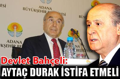 Bahçeli, Aytaç Durakı istifaya çağırdı 