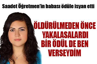 Saadet Öğretmenin babası ödüle isyan etti 