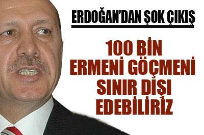 100 bin Ermeni göçmeni sınır dışı edebiliriz 