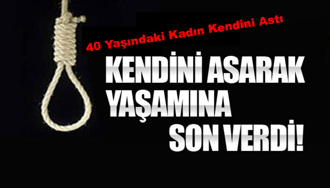 40 Yaşındaki Kadın Kendini Astı