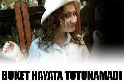 Buket hayata tutunamadı 