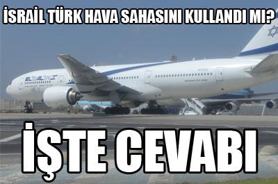 İsrail Türk hava sahasını kullandı mı? 