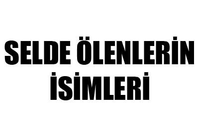 Selde ölenlerin isimleri belli olmaya başlıyor