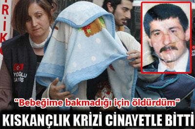 Kıskançlık krizi cinayetle bitti 