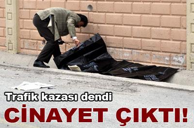 Kaza dendi cinayet çıktı! 