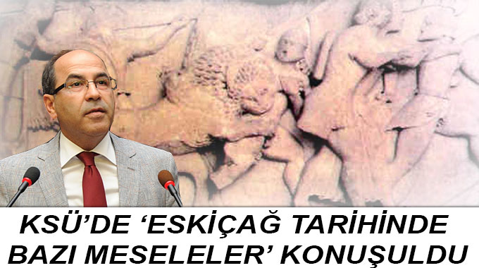 Ksü’de ‘Eskiçağ Tarihinde Bazı Meseleler’ Konuşuldu