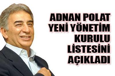 Adnan Polat, yeni yönetim kurulu listesini açıkladı 