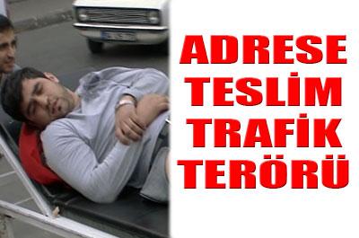 Adrese teslim trafik terörü 