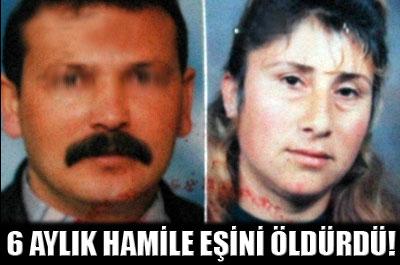6 aylık hamile eşini öldürdü 