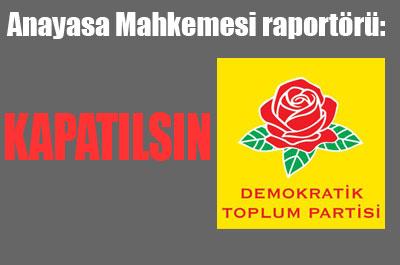 Raportör de DTP kapatılsın dedi