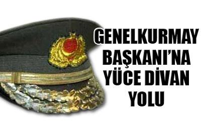 Genelkurmay Başkanına Yüce Divan yolu 