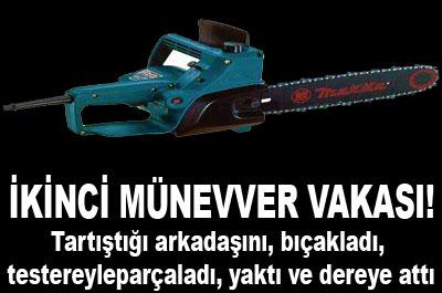 Testereyle arkadaşını parçaladı! 