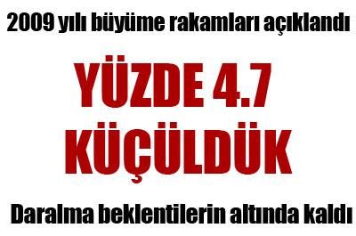 2009da yüzde 4.7 küçüldük 