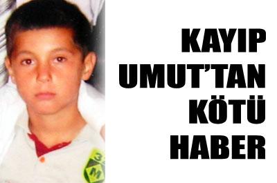 Kaybolan 10 yaşındaki Umutun cesedi bulundu 