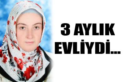18lik yeni gelin öldürüldü 