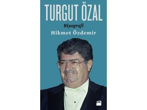 Başdanışmanı Turgut Özal’ı Yazdı