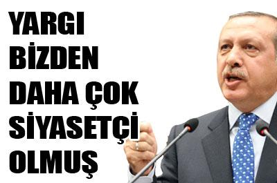Erdoğan: Yargı bizden daha çok siyasetçi olmuş 