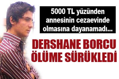 Dershane borcu öldürdü! 