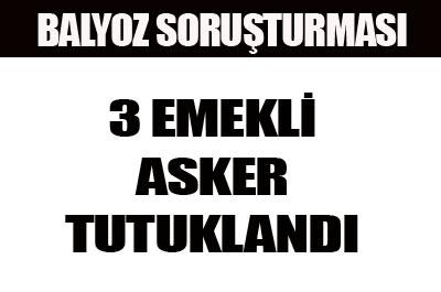 Balyozda 3 emekli asker tutuklandı 