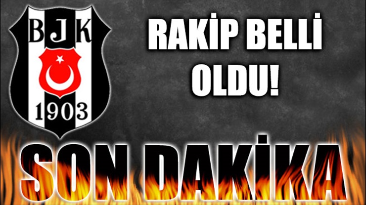 İşte Beşiktaş’ın Rakibi