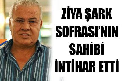 Ziya Şarkın sahibi işadamı intihar etti 