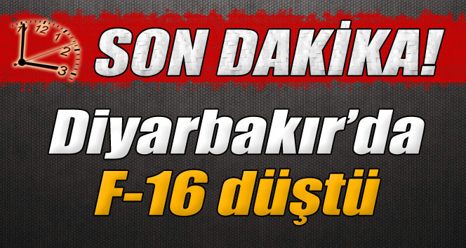 Diyarbakırda F 16 düştü