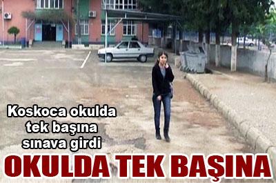 Okulda tek başına sınava girdi! 