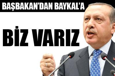 Erdoğandan Baykala: Biz varız 