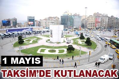 1 Mayıs Taksimde kutlanacak 