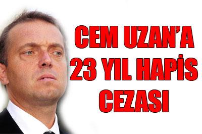 Cem Uzana 23 yıl hapis cezası 