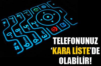 Cep telefonunuz kara listede olabilir 