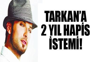 FLAŞ! Tarkana 2 yıl hapis istemi 