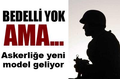 Askerliğe yeni model geliyor 