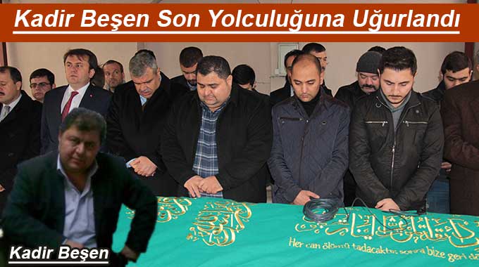Kadir Beşen Son Yolculuğuna Uğurlandı