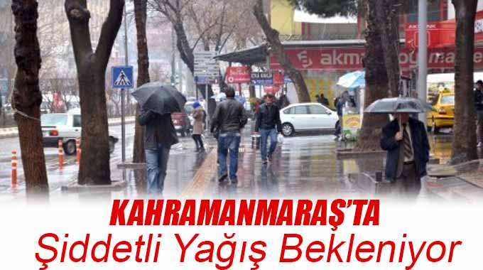 Kahramanmaraş’ta Şiddetli Yağış Bekleniyor