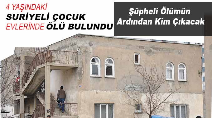 4 Yaşındaki Suriyeli Çocuk Evlerinde Ölü Bulundu