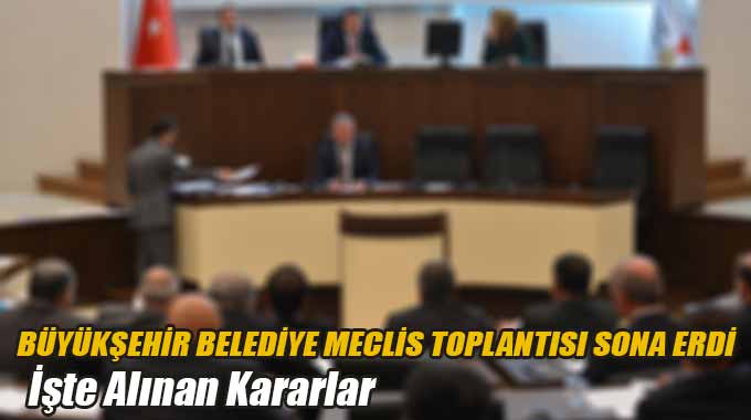 Büyükşehir Belediye Meclis Toplantısı Sona Erdi