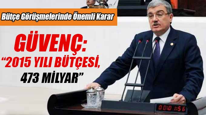 Güvenç: “2015 Yılı Bütçesi, 473 Milyar”