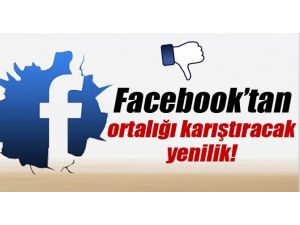 Facebook’tan Ortalığı Karıştıracak Yenilik!