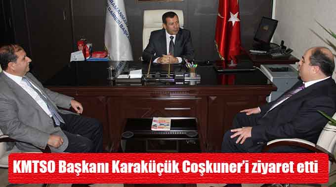 KMTSO Başkanı Karaküçük Coşkuner’i ziyaret etti